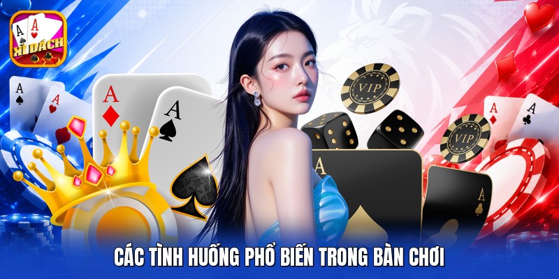 Các tình huống phổ biến trong bàn chơi 