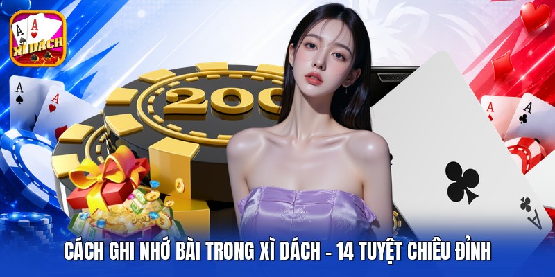Cách Ghi Nhớ Bài Trong Xì Dách - 14 Tuyệt Chiêu Đỉnh