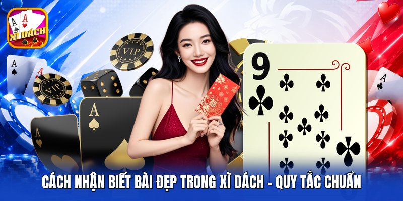 Cách Nhận Biết Bài Đẹp Trong Xì Dách - Quy Tắc Chuẩn