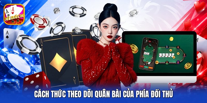 Cách thức theo dõi quân bài của phía đối thủ