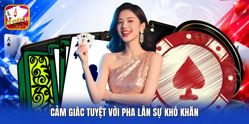 Cảm giác tuyệt vời pha lẫn sự khó khăn