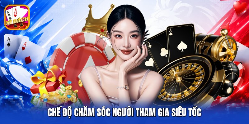 Chế độ chăm sóc người tham gia siêu tốc