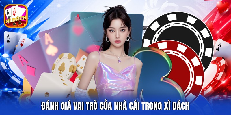 Đánh giá vai trò của nhà cái trong xì dách
