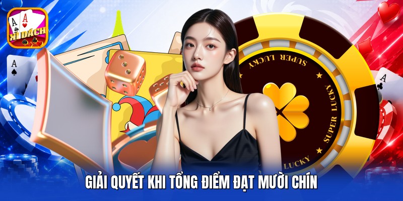 Giải quyết khi tổng điểm đạt mười chín