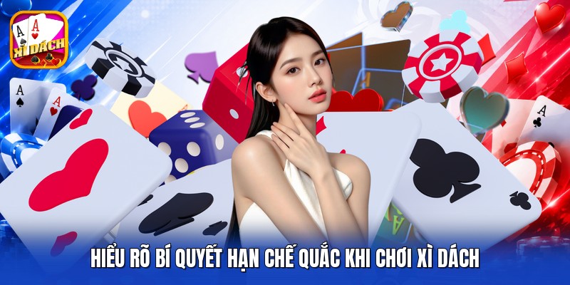 Hiểu rõ bí quyết hạn chế quắc khi chơi xì dách