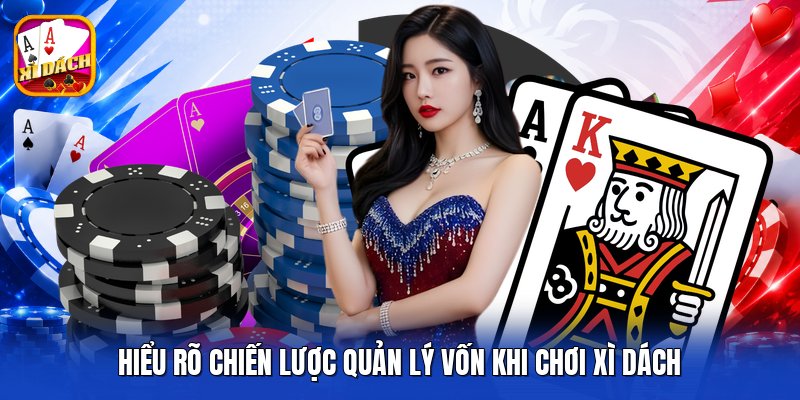 Hiểu rõ chiến lược quản lý vốn khi chơi xì dách