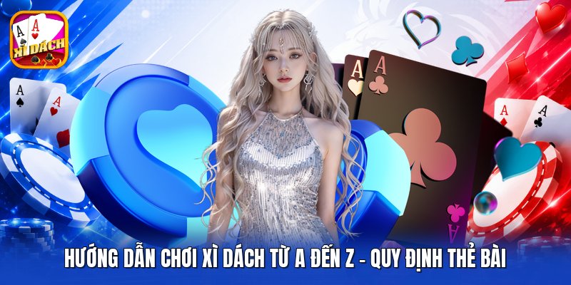 Hướng Dẫn Chơi Xì Dách Từ A Đến Z - Quy Định Thẻ Bài