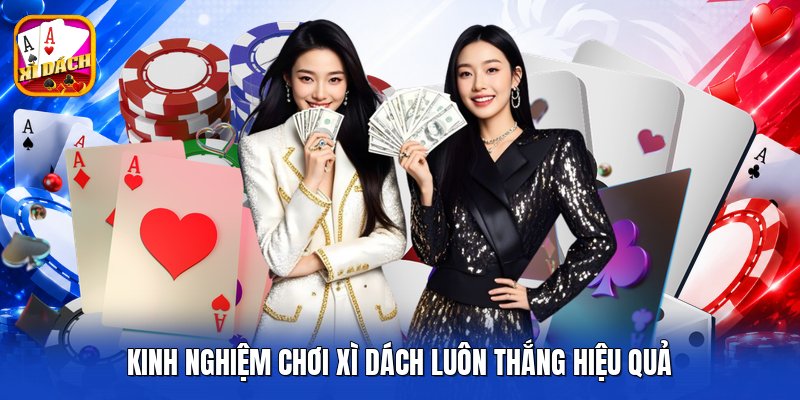 Kinh nghiệm chơi xì dách luôn thắng hiệu quả