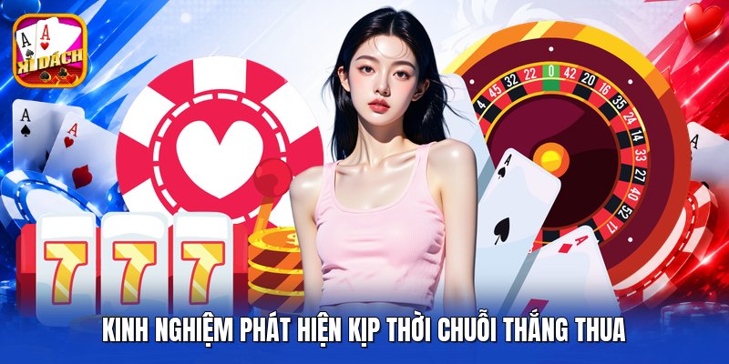 Kinh nghiệm phát hiện kịp thời chuỗi thắng thua