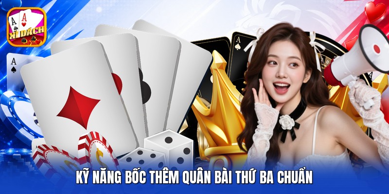 Kỹ năng bốc thêm quân bài thứ ba chuẩn