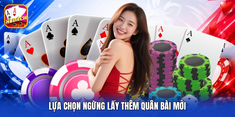 Lựa chọn ngừng lấy thêm quân bài mới