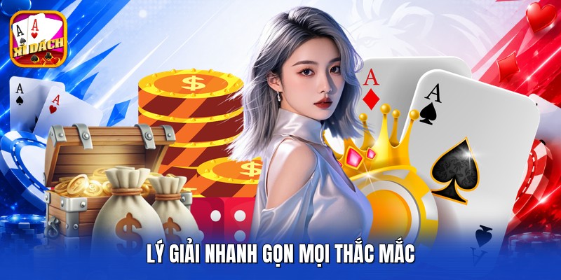Lý giải nhanh gọn mọi thắc mắc 