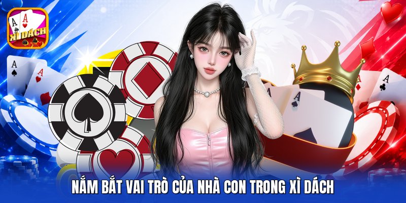 Nắm bắt vai trò của nhà con trong xì dách