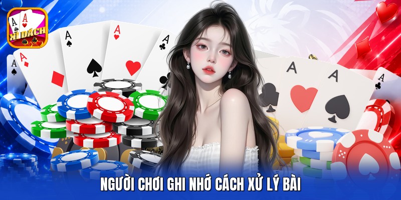 Người chơi ghi nhớ cách xử lý bài