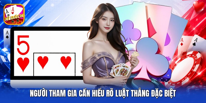 Người tham gia cần hiểu rõ luật thắng đặc biệt