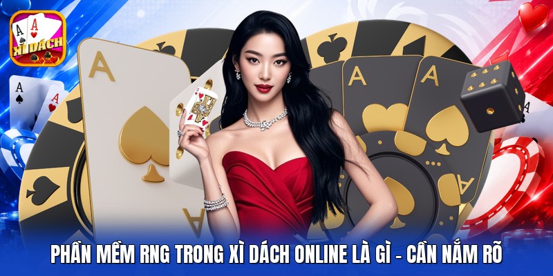 Phần Mềm RNG Trong Xì Dách Online Là Gì - Cần Nắm Rõ