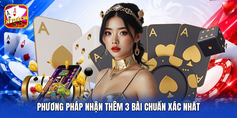 Phương pháp nhận thêm 3 bài chuẩn xác nhất