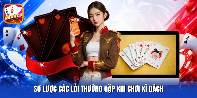 Sơ lược các lỗi thường gặp khi chơi xì dách