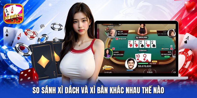 So sánh xì dách và xì bàn khác nhau thế nào