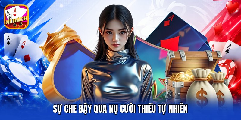 Sự che đậy qua nụ cười thiếu tự nhiên