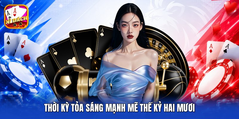Thời kỳ tỏa sáng mạnh mẽ thế kỷ hai mươi