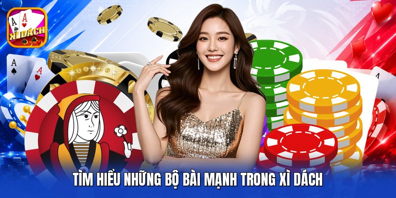 Tìm hiểu những bộ bài mạnh trong xì dách