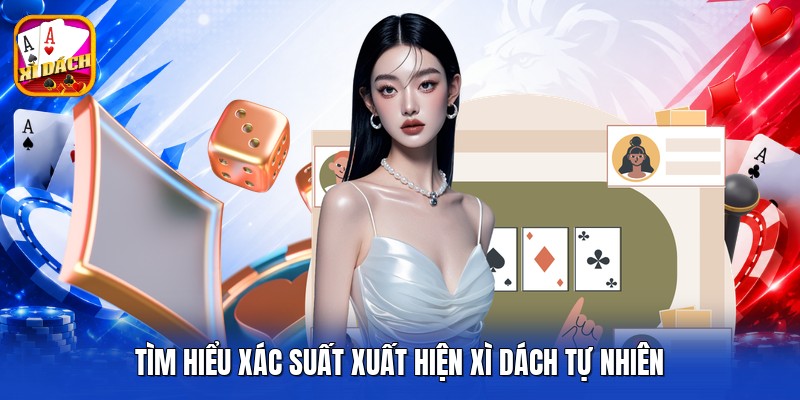 Tìm hiểu xác suất xuất hiện xì dách tự nhiên