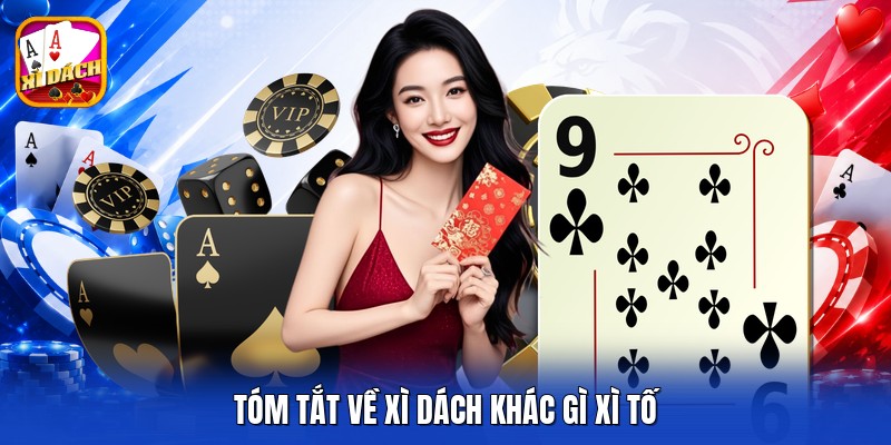 Tóm tắt về xì dách khác gì xì tố
