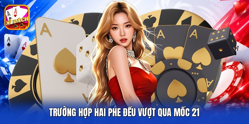 Trường hợp hai phe đều vượt qua mốc 21