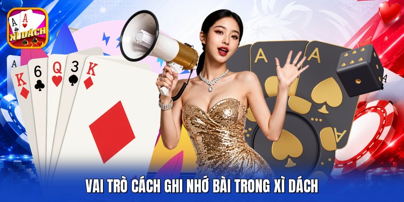 Vai trò cách ghi nhớ bài trong xì dách