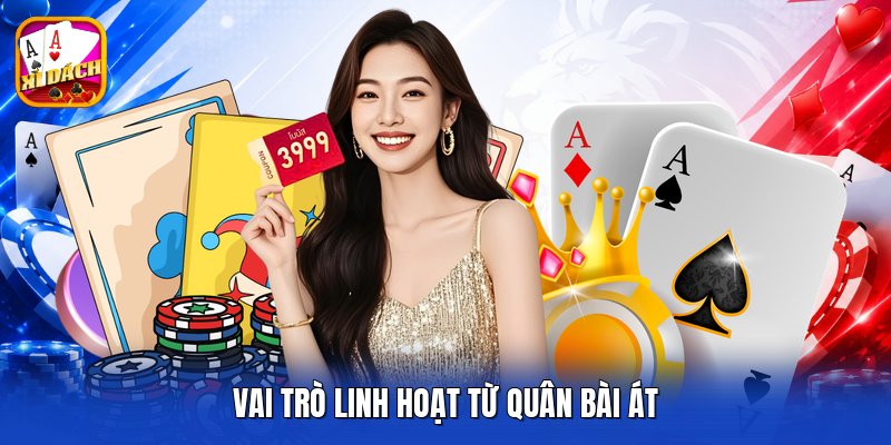 Vai trò linh hoạt từ quân bài át