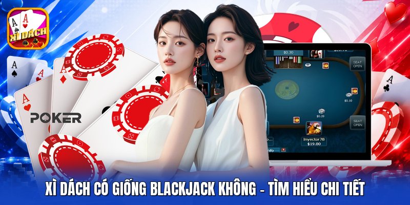 Xì Dách Có Giống Blackjack Không - Tìm Hiểu Chi Tiết