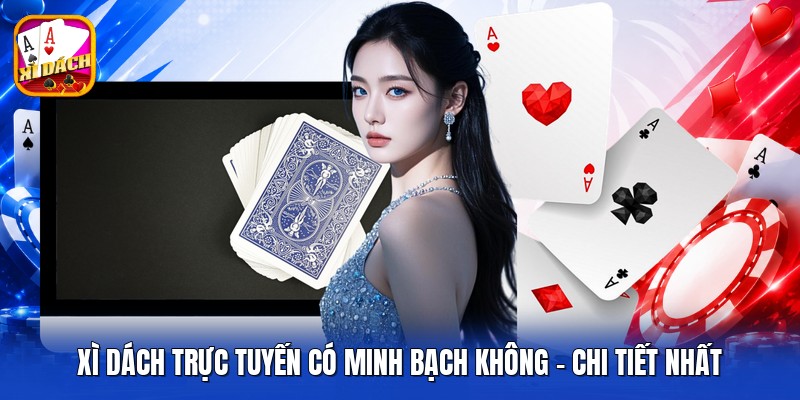 Xì Dách Trực Tuyến Có Minh Bạch Không - Chi Tiết Nhất